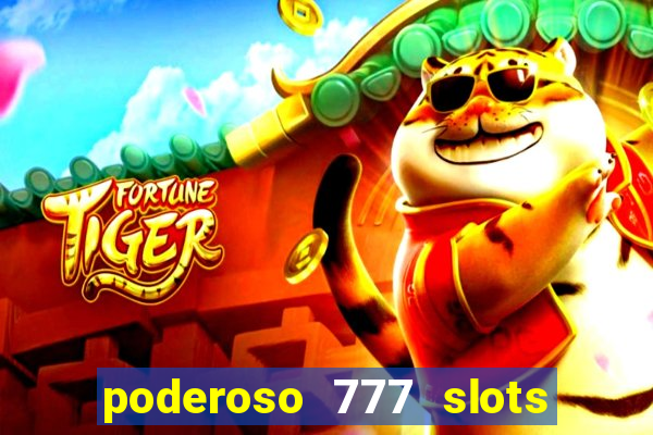 poderoso 777 slots paga mesmo